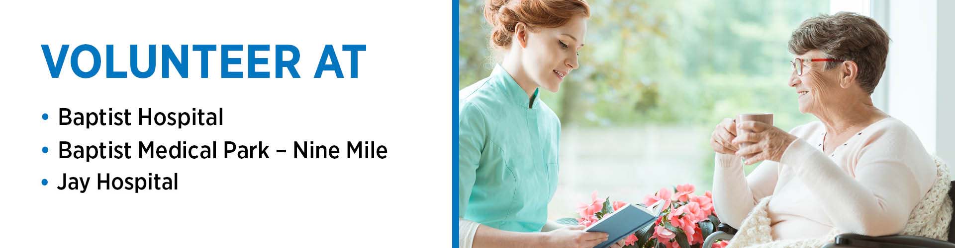 Volunteer at Baptist Hospital and Baptist Hospital Nine Mile and Jay Hospital